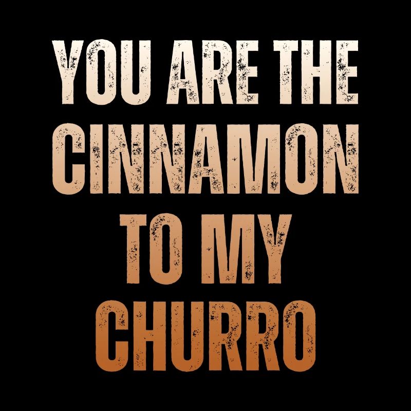 Tu es la cannelle de mon churro