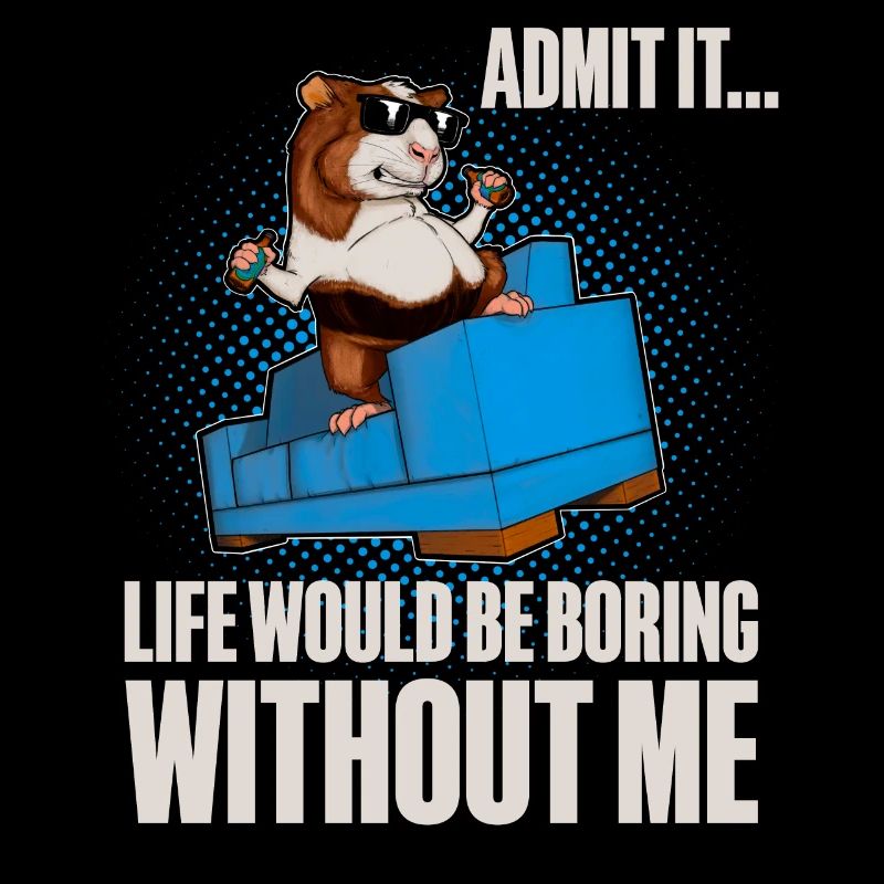 Admit It Life Would Be Broing Without Me