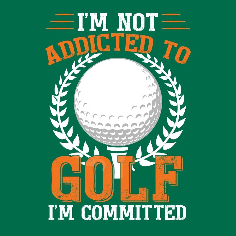 I'm Not Addicted To Golf I'm Committed Golfing