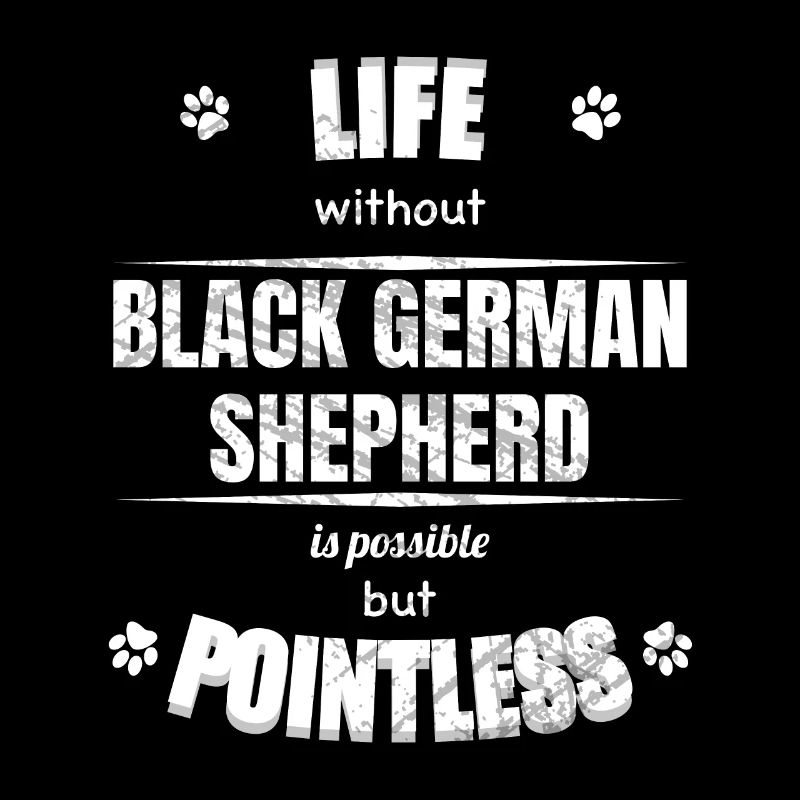 Life is possible pointless - Black German Shepherd
