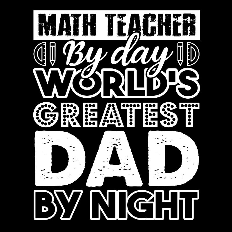 Math Teacher Math Teacher By Day Dad By Night
