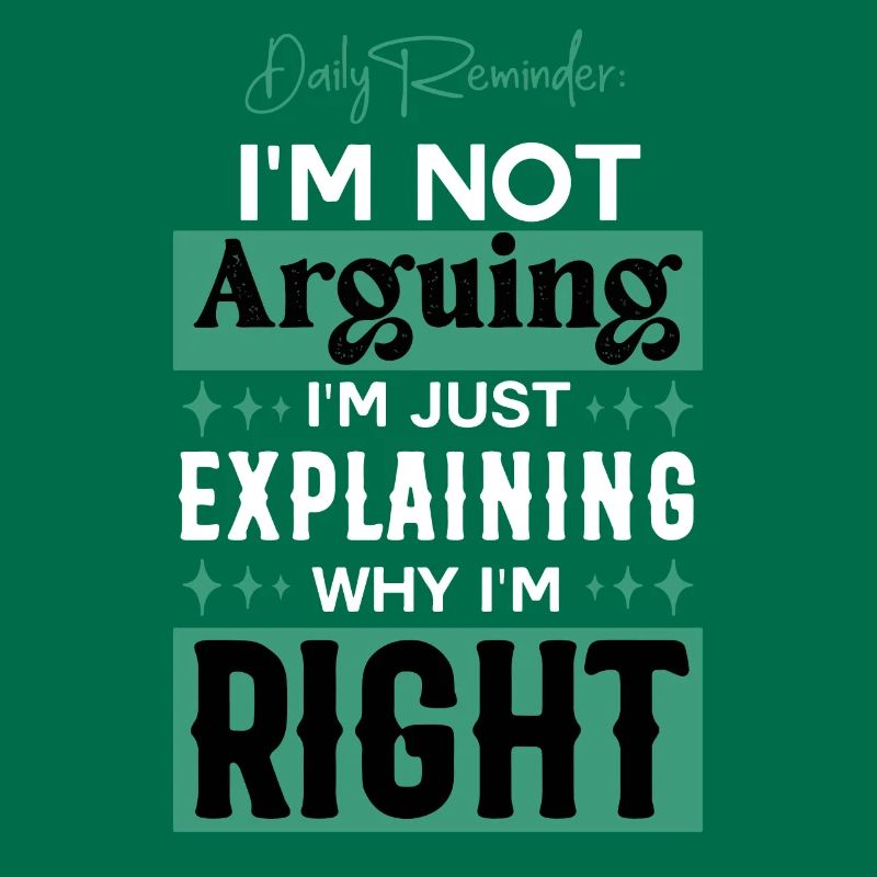 Just Explaining Why I'm Right Sarcasm