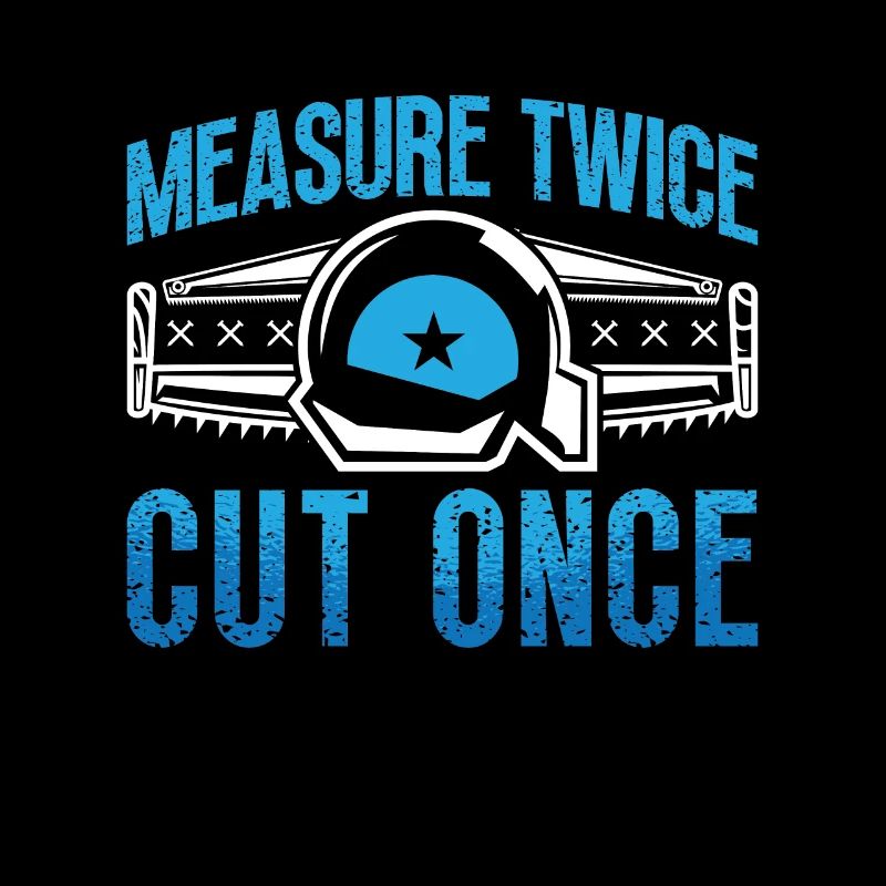 Carpenter Measure Twice Cut Once Carpenter Saw