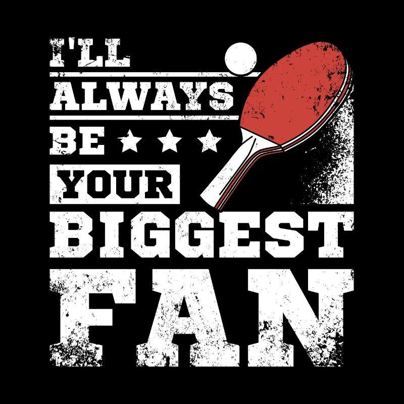Always be your biggest ping pong fan