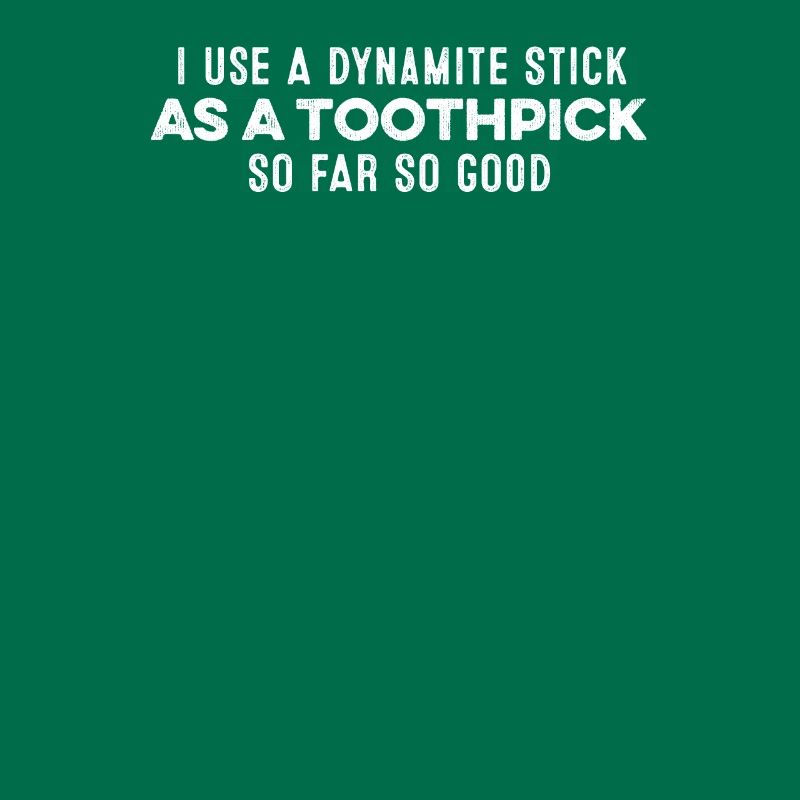 J’utilise un bâton de dynamite comme un cure-dent Humour cool