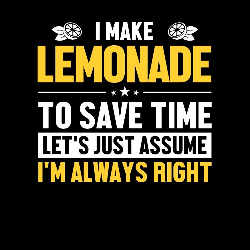 Make Lemonade Let's Assume I'm Right Limonade