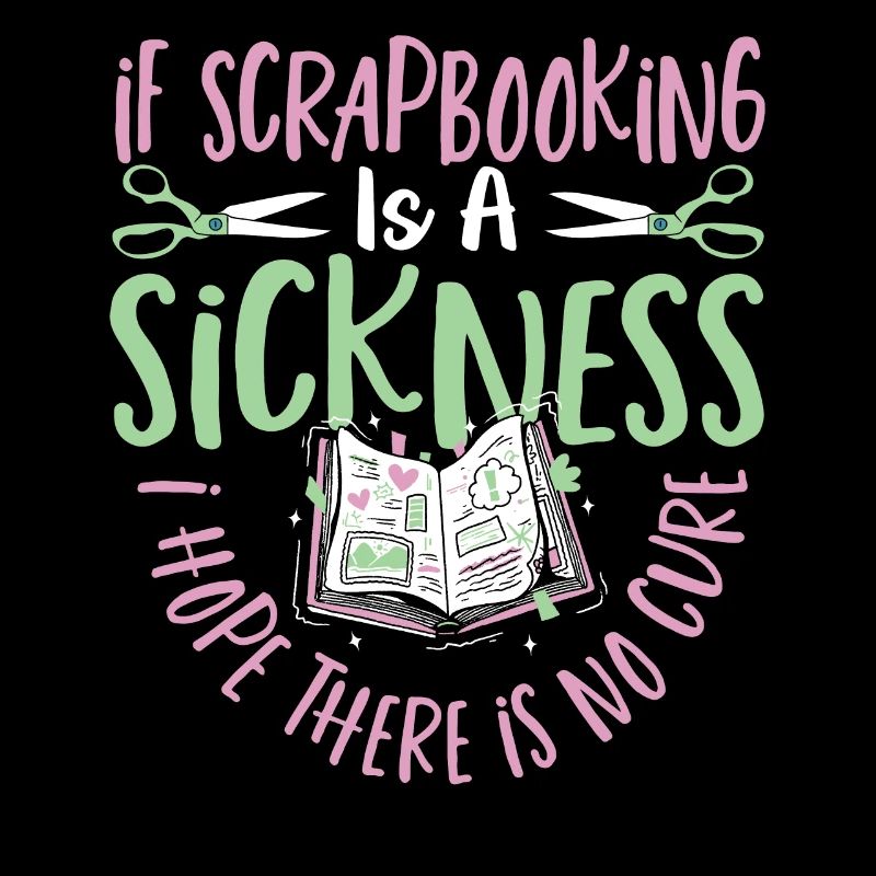 If Scrapbooking Is Sickness Hope There Is No Cure