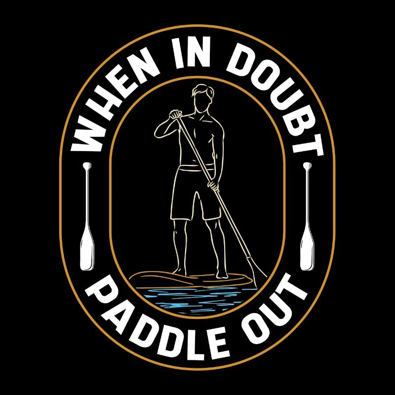 Stand Up Paddle When In Doubt Paddle Out Sup Board