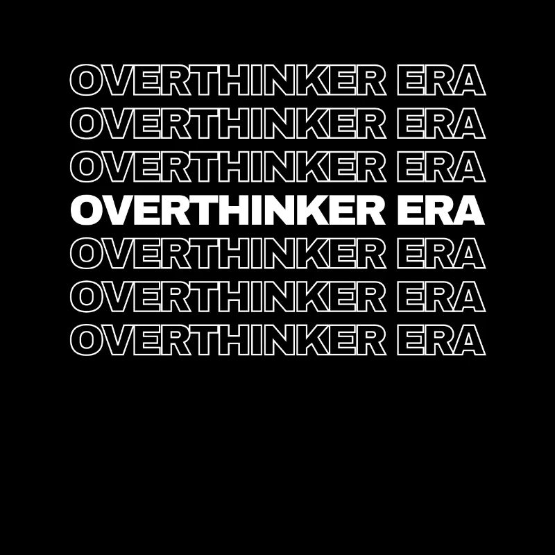 In My Overthinker Era Overthink