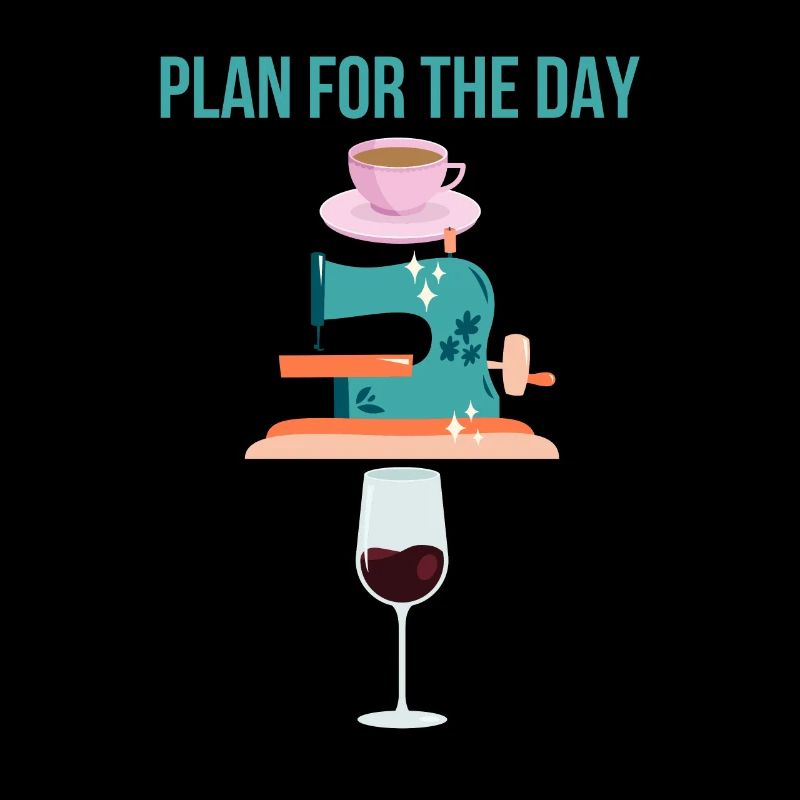 Plan For The Day Coffee Sewing Machine Wine Funny