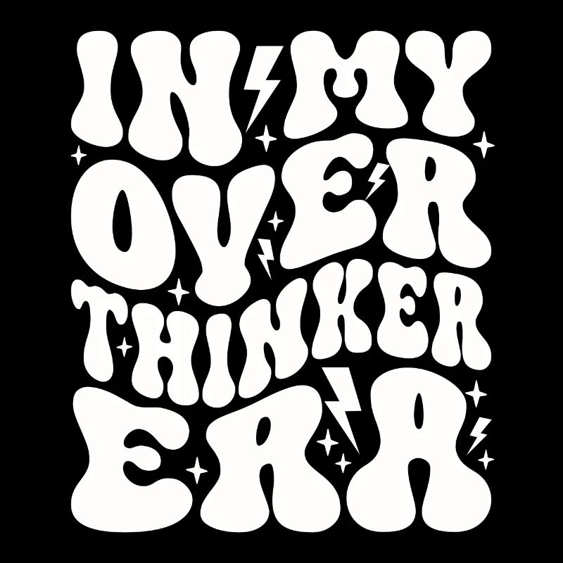In My Overthinker Era Overthink
