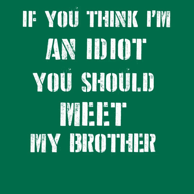 Si vous pensez que je suis un idiot, vous devriez rencontrer mon frère