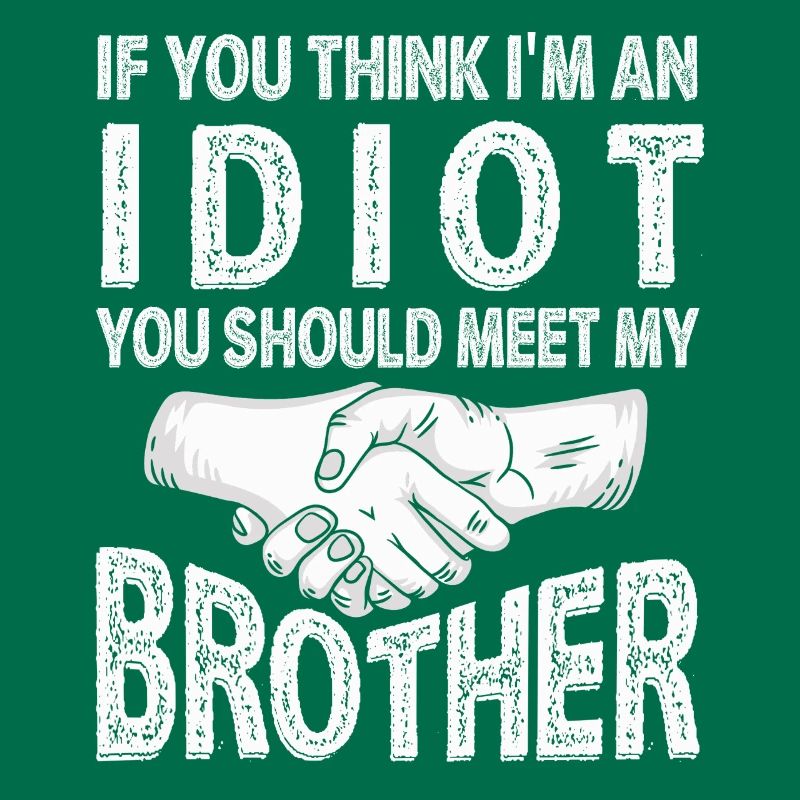 Si vous pensez que je suis un idiot, vous devriez rencontrer mon frère
