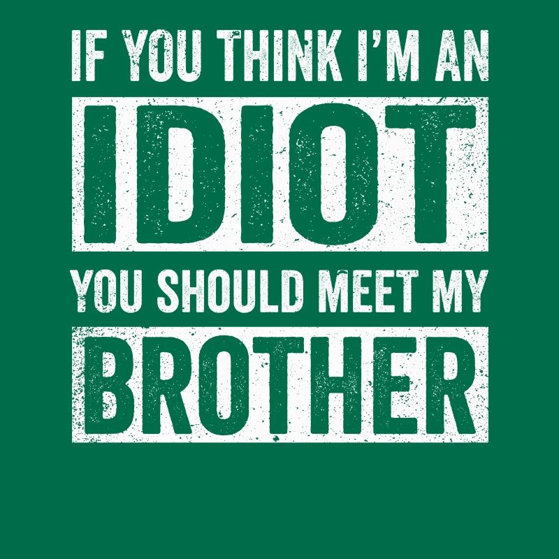 Si vous pensez que je suis un idiot, vous devriez rencontrer mon frère