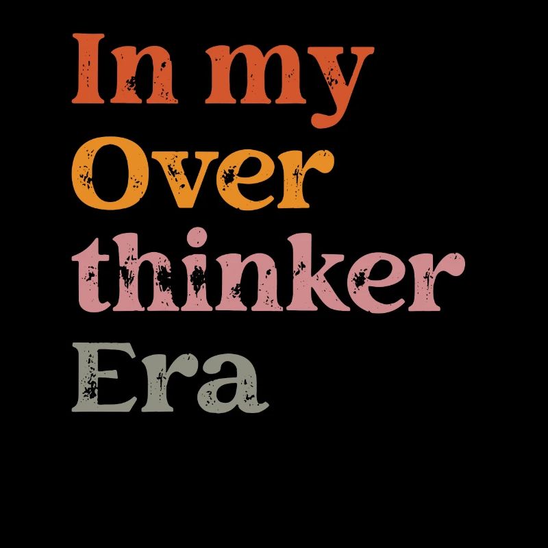 Dans mon ère Overthinker Overthink