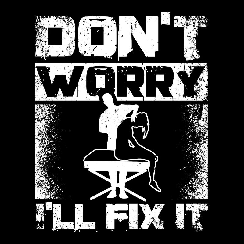 Don't worry I'll fix it Chiropractor