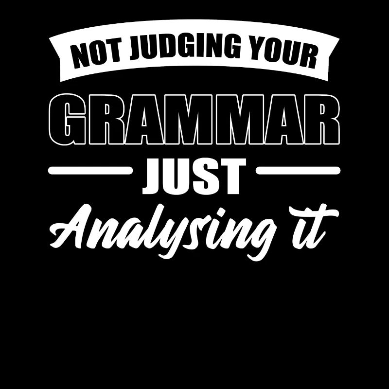 Not Judging Your Grammar Just Analysing It