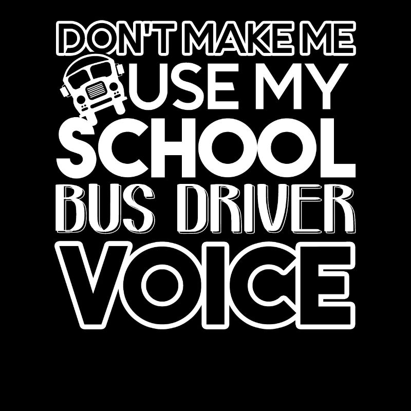 Don't Make Use My School Bus Driver Voice