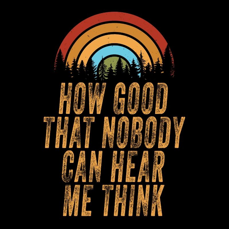 How Good That Nobody Can Hear Me Think