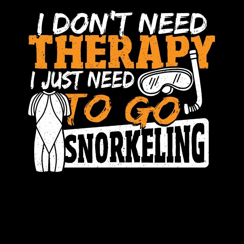 I Don't Need Therapy I Just Need Snorkeling Scuba