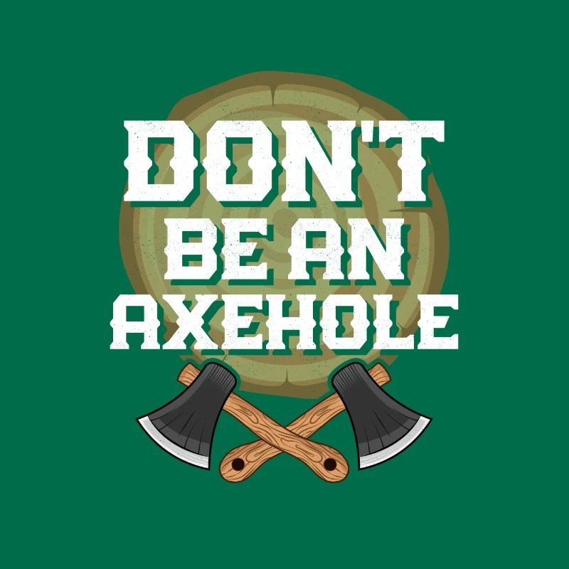 Don't Be An Axehole Axe Throwing Hatchet Ax