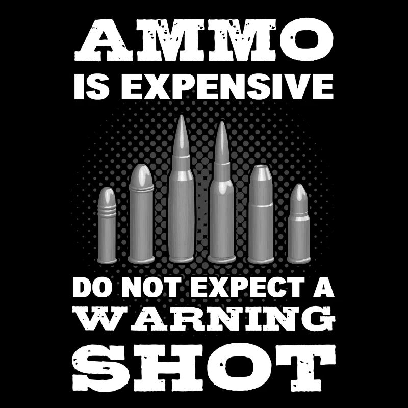 Ammo Is Expensive Do Not Expect A Warning Shot!