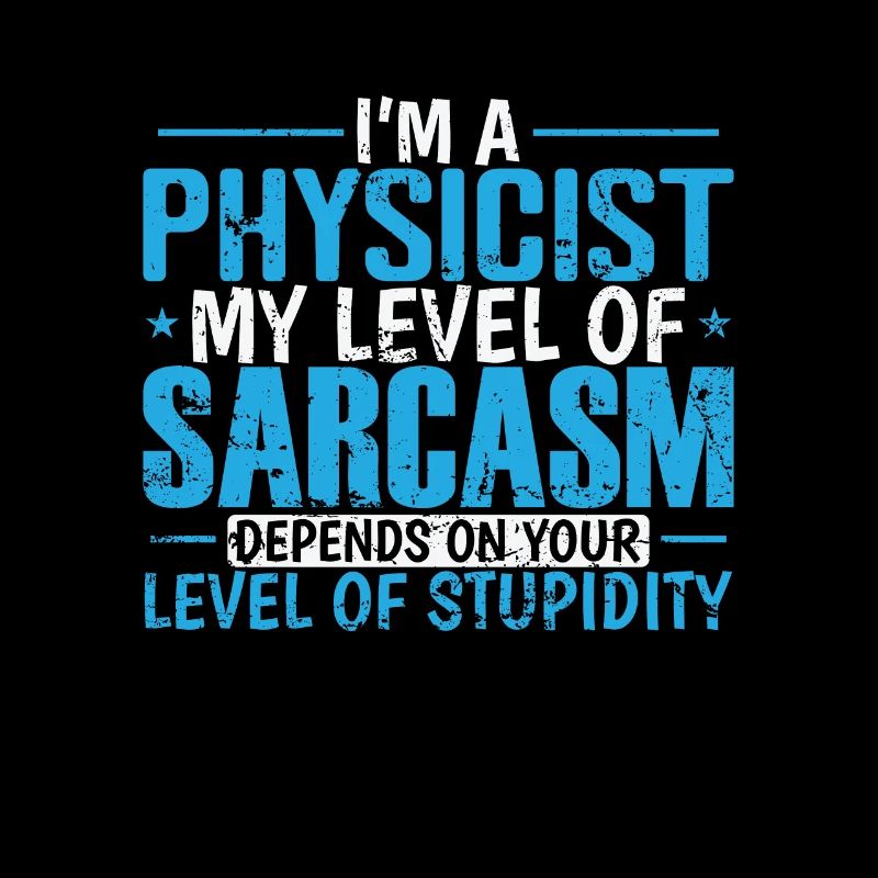 I'm a Physicist my Level of Sarcasm ... Study