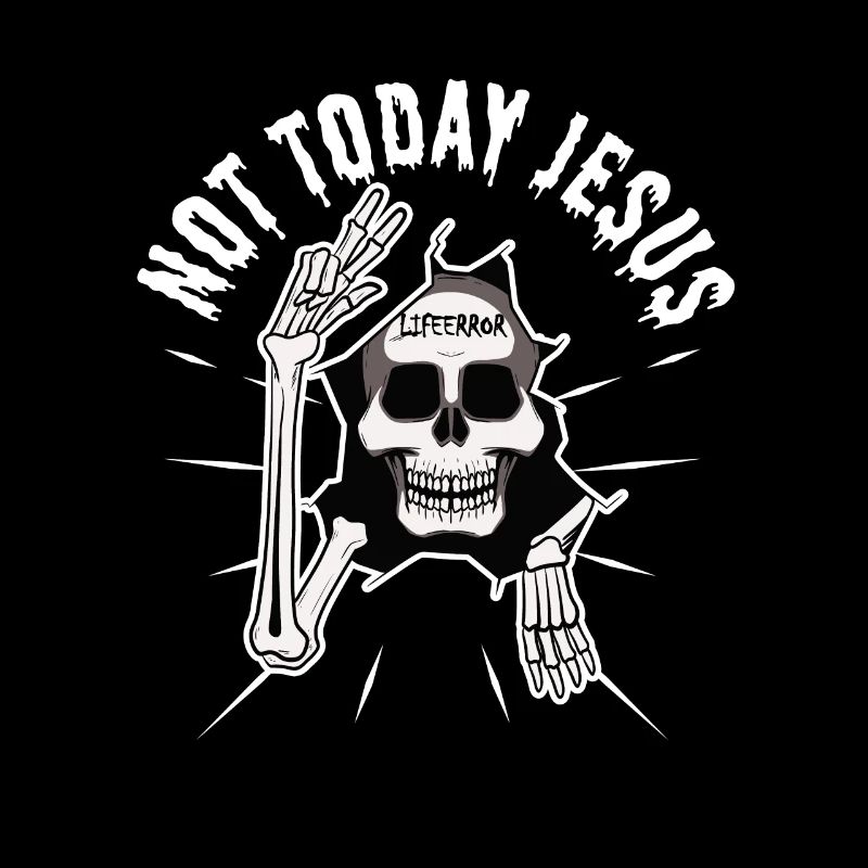 Not Today Jesus - Lifeerror