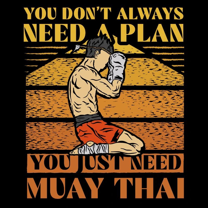 You don't always need a plan you just need muay