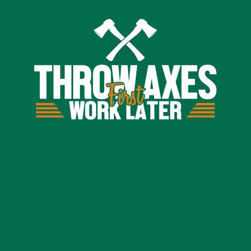 Throw Axes First Work Later Axe Throwing Game Axe