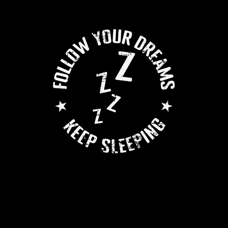 follow your Dreams Keep Sleeping Dream