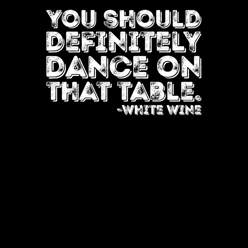 Vous devriez absolument danser sur le vin blanc de table