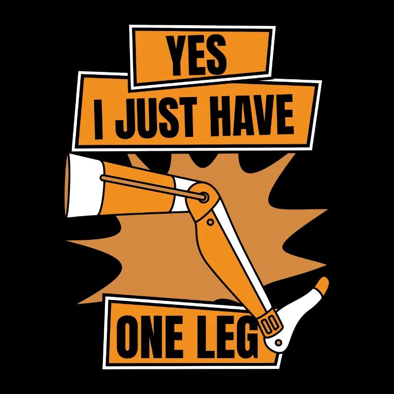 Yes I Just Have One Leg Artificial Legs User Leg