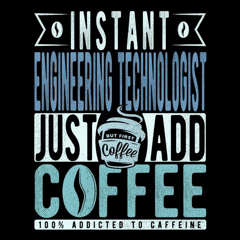 Instant Engineering Technologist Fügen Sie einfach Kaffee hinzu