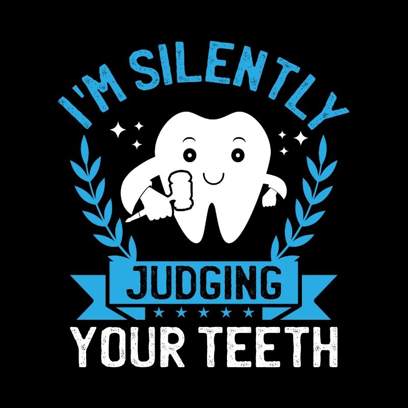 I'm Silently Judging Your Teeth Dentist Dental Den