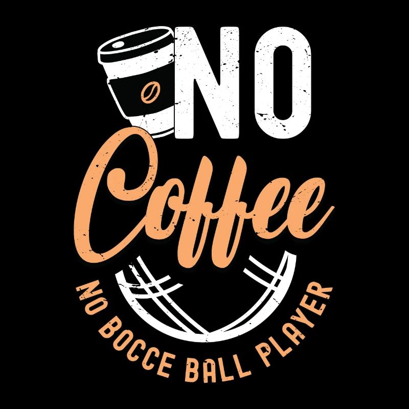 Bocce Ball Player No Coffee No Bocce Coffee Lover