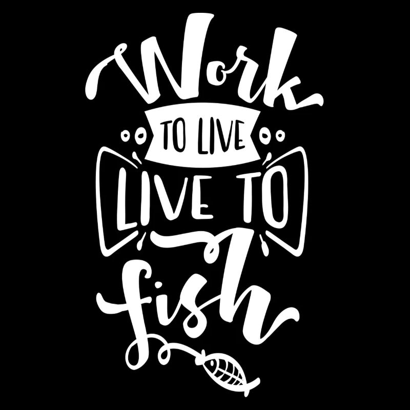 Work to live, live to fish