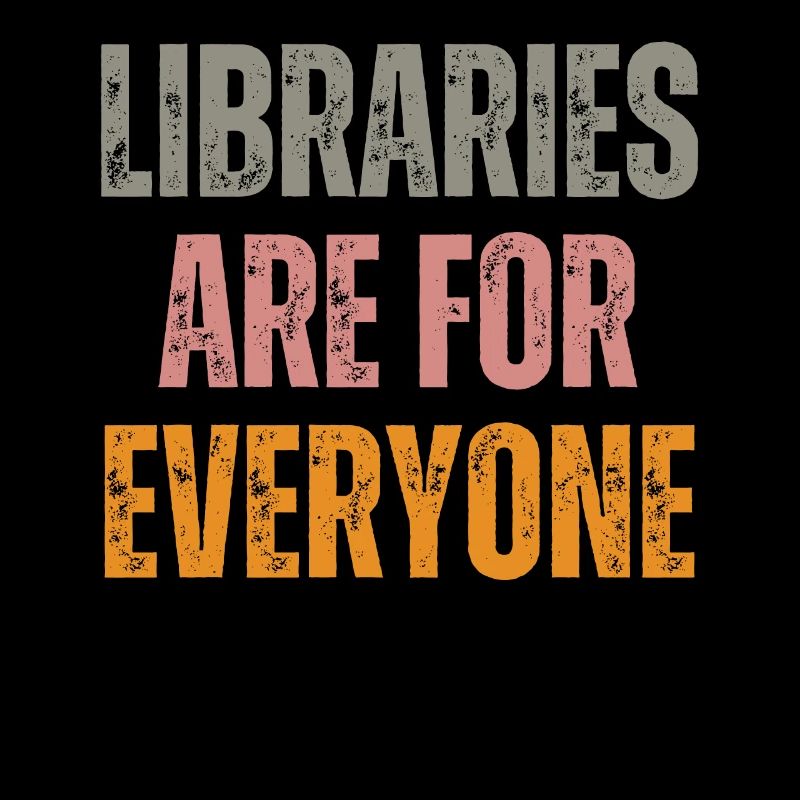 Libraries are for everyone Book lovers