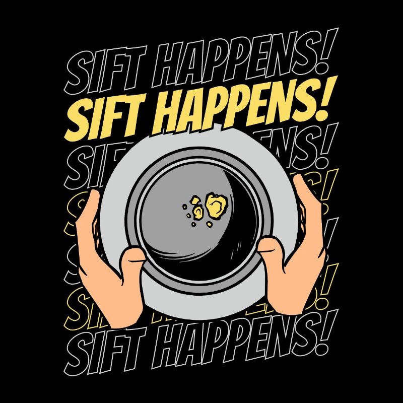 Sift Happens Prospecting Miner Placer Mining Gold