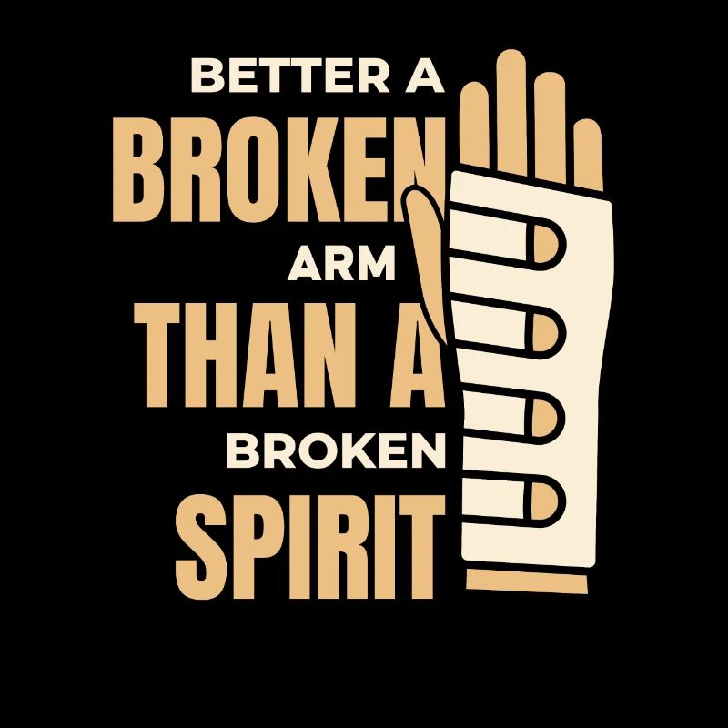 Better Broken Arm Than Broken Spirit Surgeon Bone