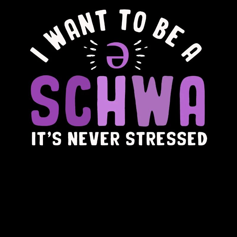 Ich will ein Schwa sein, es ist nie gestresst