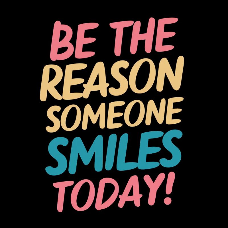 Be the reason for a smile today