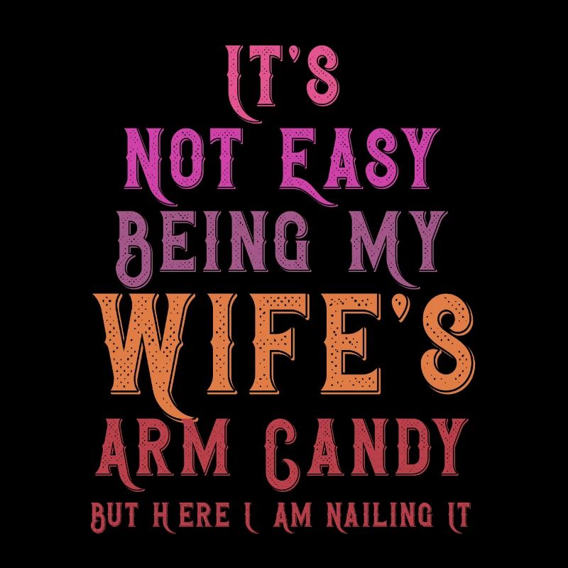 It's Not Easy Being My Wife's Arm Candy