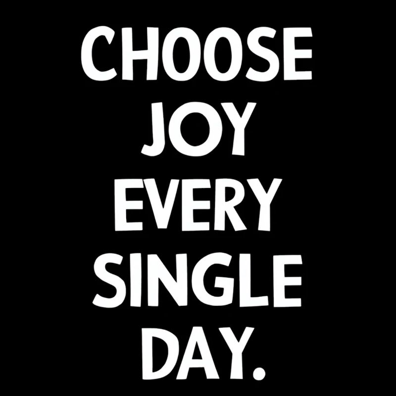 Choose joy every single day