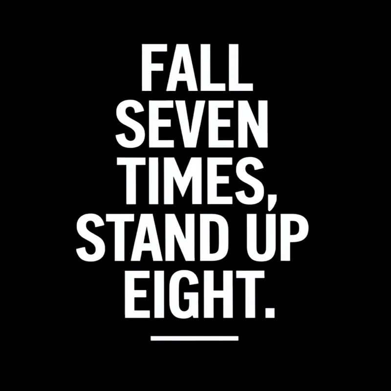 Fall Seven Times Stand Up Eight