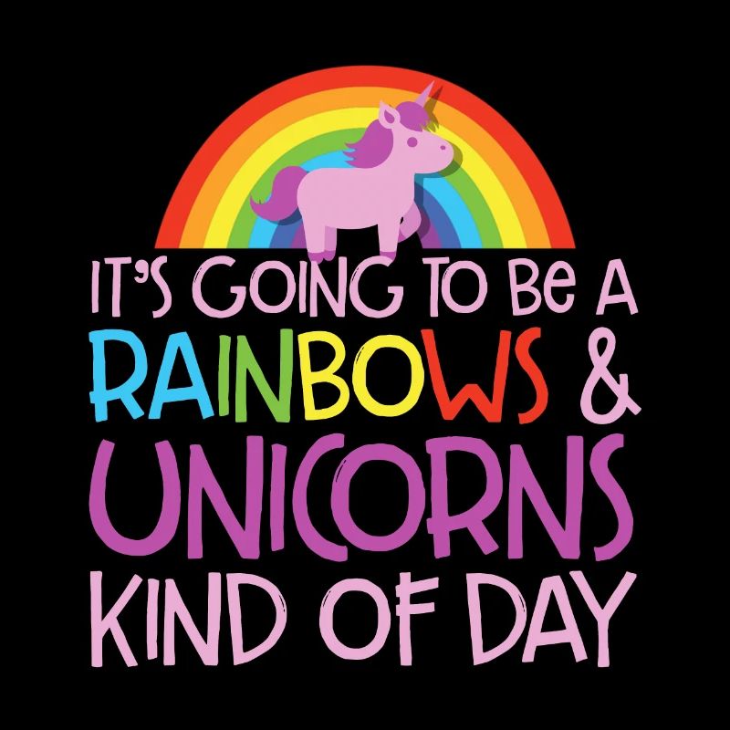 It's Going To Be A Rainbows And Unicorns Kind Cool