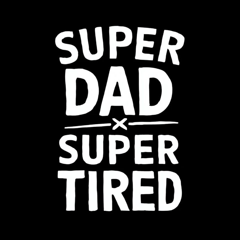 Super Dad Super Tired Funny Statement