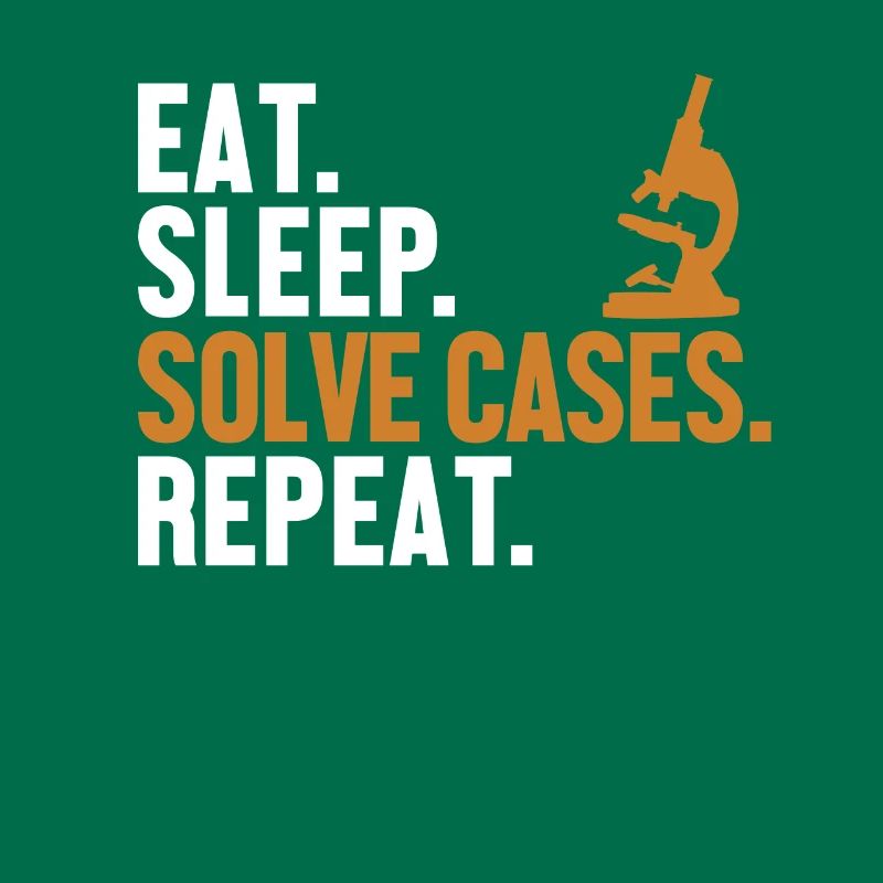 Eat Sleep Solve Cases Repeat Science Forensic