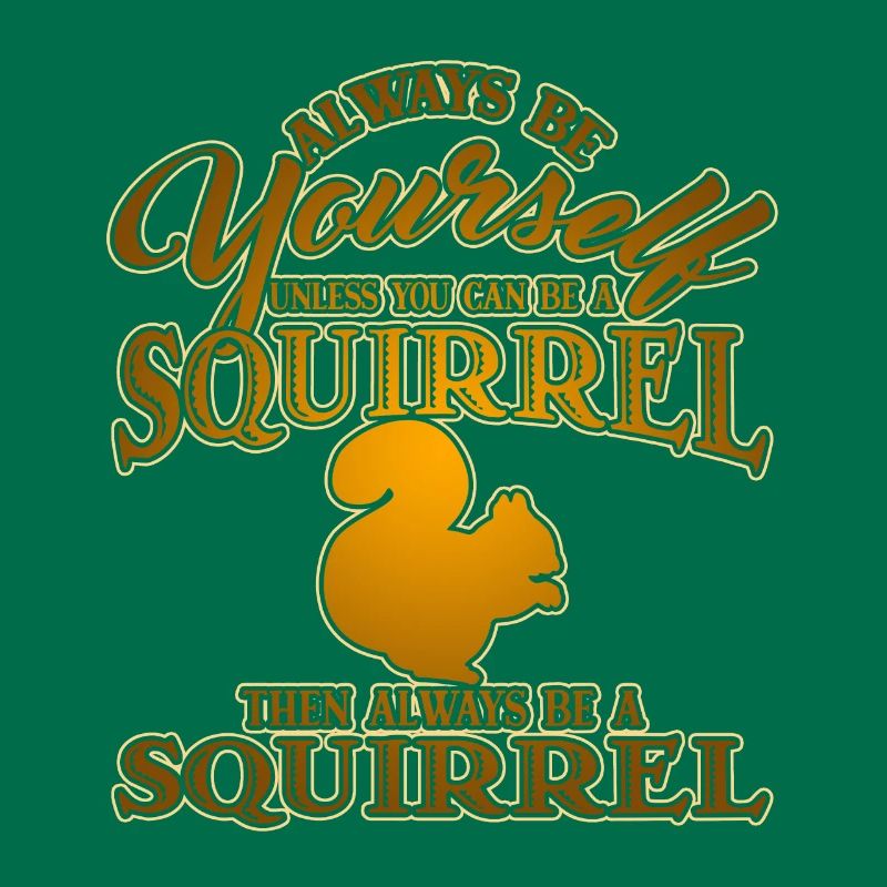 Sei immer du selbst, es sei denn, du kannst ein Eichhörnchen sein