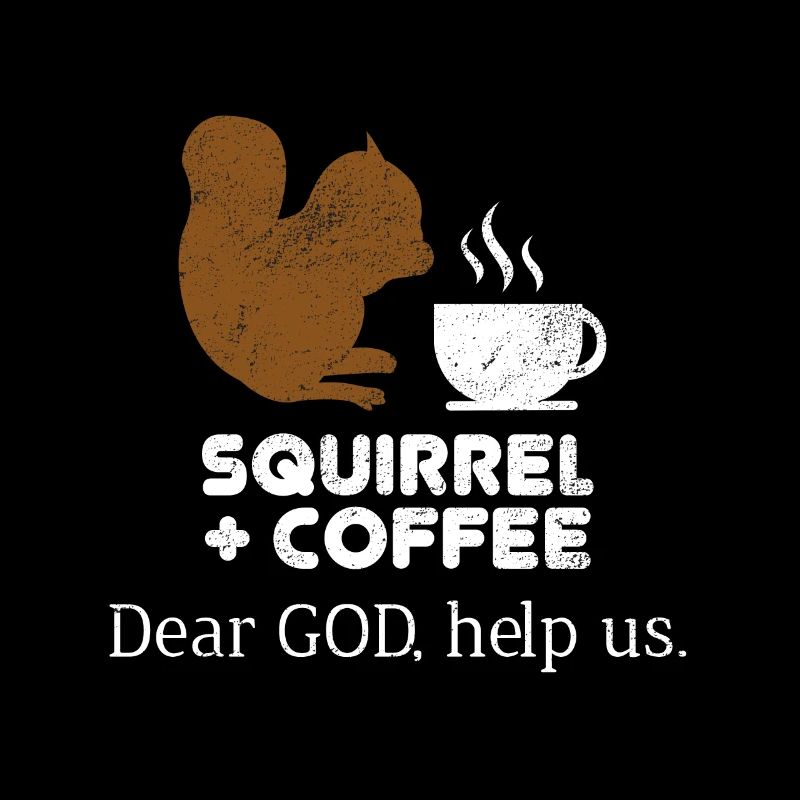 Eichhörnchen plus Kaffee Lieber Gott, hilf uns Streifenhörnchen